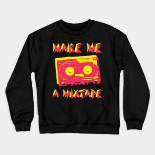 Make me a mix tape Crewneck Sweatshirt